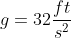g=32\frac{ft}{s^2}