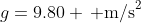 g=9.80 \, \text{m/s}^2