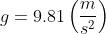g=9.81\left(\frac{m}{s^{2}}\right)