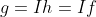 g=Ih=If
