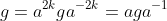 g=a^{2k}ga^{-2k}=aga^{-1}