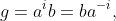 g=a^ib=ba^{-i},