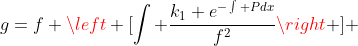 g=f \left [\int \frac{k_1 e^{-\int Pdx}}{f^2}\right ] 