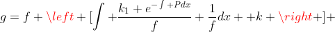 g=f \left [\int \frac{k_1 e^{-\int Pdx}}{f} \frac{1}{f}dx +k \right ] 