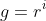 g=r^i