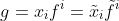 g=x_if^i=\tilde{x}_i\tilde{f}^i
