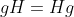 gH=Hg