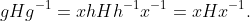gHg^{-1}=xhHh^{-1}x^{-1}=xHx^{-1}.