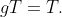 gT=T.