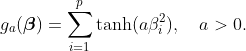 g_{a}(\boldsymbol{\beta}) = \sum_{i = 1}^p \tanh(a \beta_{i}^2), \quad a>0.