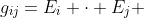 g_{ij}=E_i \cdot E_j 