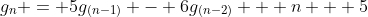 g_{n} = 5g_{(n-1)} - 6g_{(n-2)} + n + 5