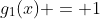 g_1(x) = 1