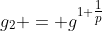 g_2 = g^{1+\tfrac1p}
