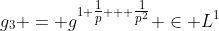 g_3 = g^{1+\tfrac1p + \tfrac1{p^2}} \in L^1