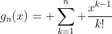 g_n(x)= \sum^n_{k=1} \frac{x^{k-1}}{k!}