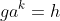 ga^k=h
