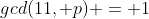 gcd(11, p) = 1