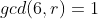 gcd(6,r)=1
