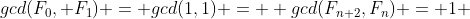 gcd(F_0, F_1) = gcd(1,1) =  gcd(F_{n+2},F_n) = 1 