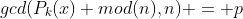 gcd(P_k(x) mod(n),n) = p