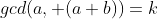 gcd(a, (a+b))=k