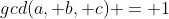 gcd(a, b, c) = 1