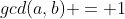 gcd(a,b) = 1