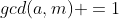 gcd(a,m) =1