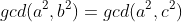 gcd(a^2,b^2)=gcd(a^2,c^2)