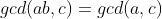 gcd(ab,c)=gcd(a,c)