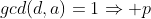 gcd(d,a)=1\Rightarrow p