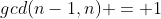 gcd(n-1,n) = 1