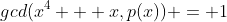 gcd(x^4 + x,p(x)) = 1