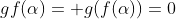 gf(\alpha)= g(f(\alpha))=0