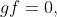 gf=0,