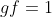 gf=1