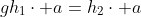 gh_1\cdot a=h_2\cdot a