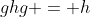 ghg = h