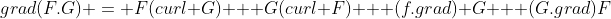 grad(F.G) = F(curl G) + G(curl F) + (f.grad) G + (G.grad)F