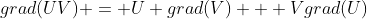 grad(UV) = U grad(V) + Vgrad(U)