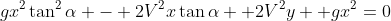 gx^2\tan^2\alpha - 2V^2x\tan\alpha +2V^2y +gx^2=0