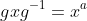 gxg^{-1}=x^a