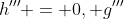 h''' = 0, g'''