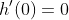 h'(0)=0