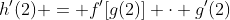 h'(2) = f'[g(2)] \cdot g'(2)