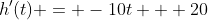 h'(t) = -10t + 20