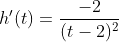 h'(t)=\frac{-2}{(t-2)^2}