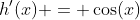h'(x) = \cos(x)
