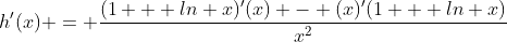 h'(x) = \frac{(1 + ln x)'(x) - (x)'(1 + ln x)}{x^2}